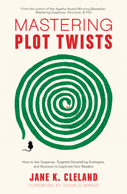 Mastering Plot Twists: How to Use Suspense, Targeted Storytelling Strategies, and Structure to Captivat E Your Readers