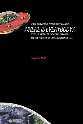 If the Universe Is Teeming with Aliens ... Where Is Everybody?: Fifty Solutions to the Fermi Paradox and the Problem of Extraterrestrial Life