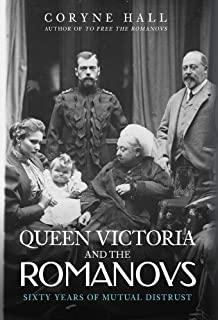 Queen Victoria and the Romanovs: Sixty Years of Mutual Distrust