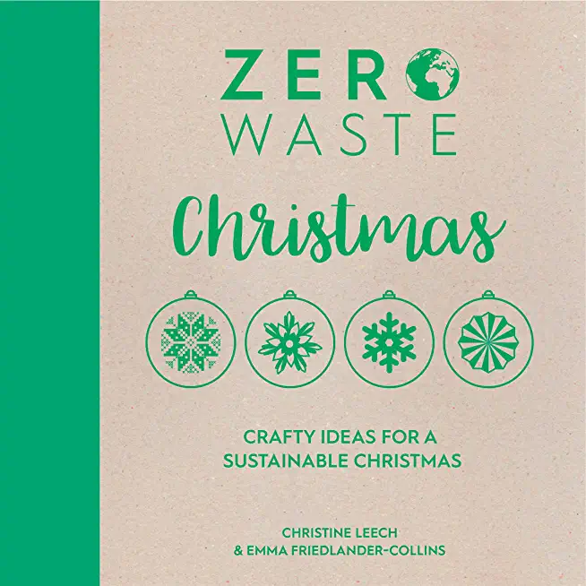 Zero Waste: Christmas: Crafty Ideas for Sustainable Christmas Solutions