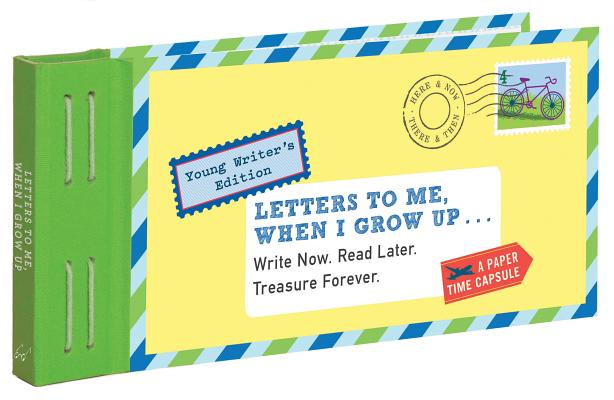 Letters to Me, When I Grow Up: Write Now. Read Later. Treasure Forever. (Time Capsule, Reflection Gifts for Kids, Thoughtful Gifts for Kids, Journali