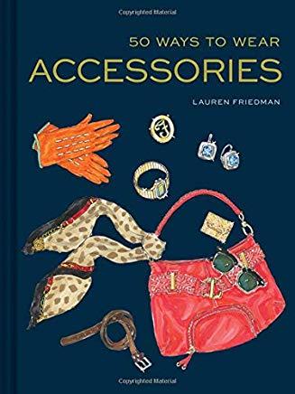 50 Ways to Wear Accessories: (fashion Books, Hair Accessories Book, Fashion Accessories Book)