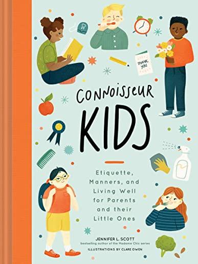 Connoisseur Kids: Etiquette, Manners, and Living Well for Parents and Their Little Ones (Etiquette for Children, Manner Books for Kids,