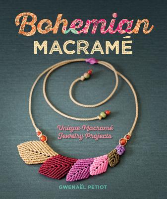 Bohemian MacramÃƒÂ©: Unique MacramÃƒÂ© Jewelry Projects