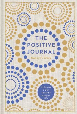 The Positive Journal, Volume 4: 5 Minutes a Day Toward a Happier Life