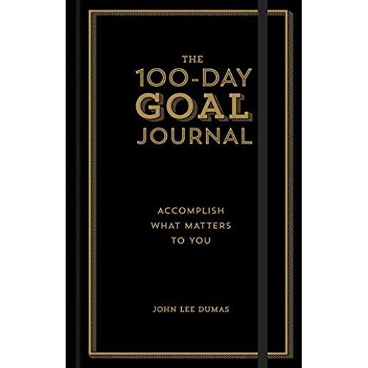 The 100-Day Goal Journal: Accomplish What Matters to You