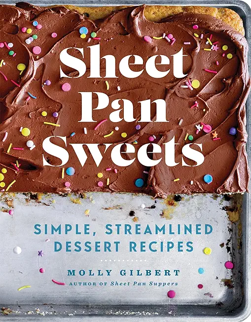 Sheet Pan Sweets: Simple, Streamlined Dessert Recipes - A Baking Cookbook