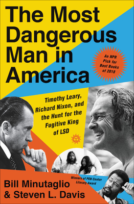 The Most Dangerous Man in America: Timothy Leary, Richard Nixon, and the Hunt for the Fugitive King of LSD