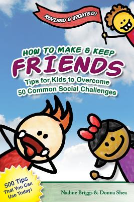 How to Make & Keep Friends: Tips for Kids to Overcome 50 Common Social Challenges