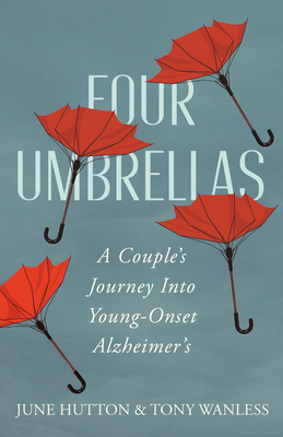 Four Umbrellas: A Couple's Journey Into Young-Onset Alzheimer's