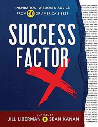 Success Factor X: Inspiration, Wisdom, and Advice from 50 of America's Best