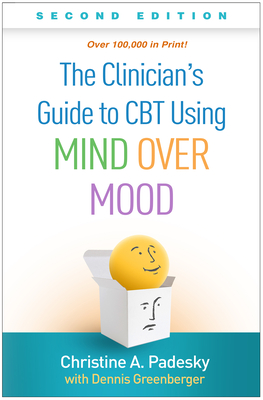 The Clinician's Guide to CBT Using Mind Over Mood, Second Edition