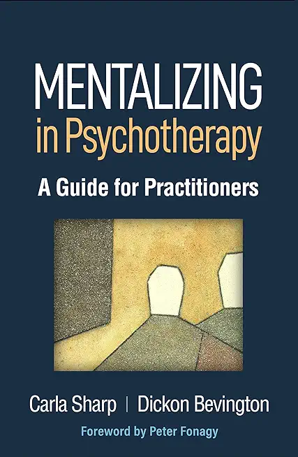 Mentalizing in Psychotherapy: A Guide for Practitioners