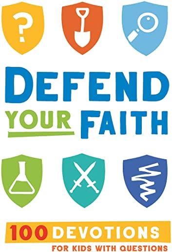 Defend Your Faith: 100 Devotions for Kids with Questions