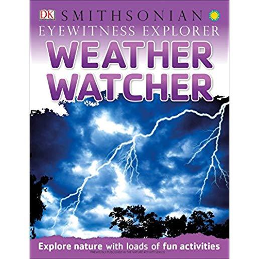 Eyewitness Explorer: Weather Watcher: Explore Nature with Loads of Fun Activities