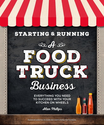 Starting & Running a Food Truck Business: Everything You Need to Succeed with Your Kitchen on Wheels