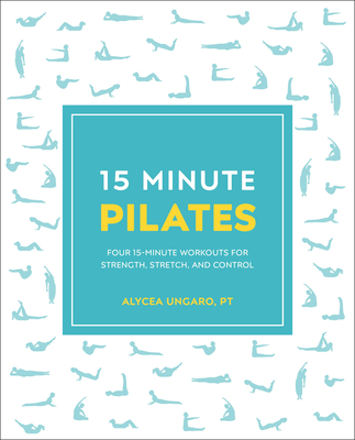 15-Minute Pilates: Four 15-Minute Workouts for Strength, Stretch, and Control