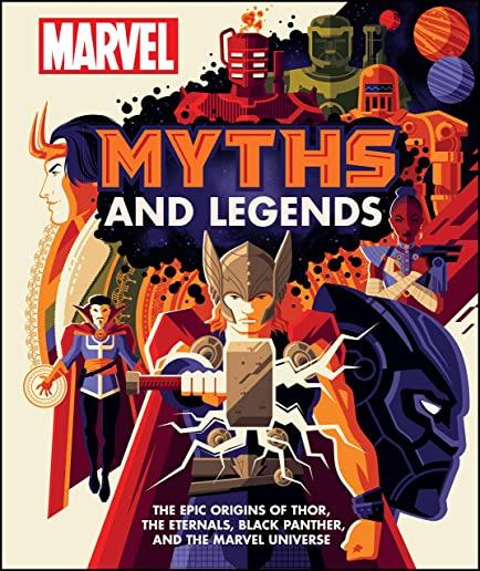 Marvel Myths and Legends: The Epic Origins of Thor, the Eternals, Black Panther, and the Marvel Universe