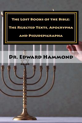 The Lost Books of the Bible: The Rejected Texts, Apocrypha and Pseudepigrapha