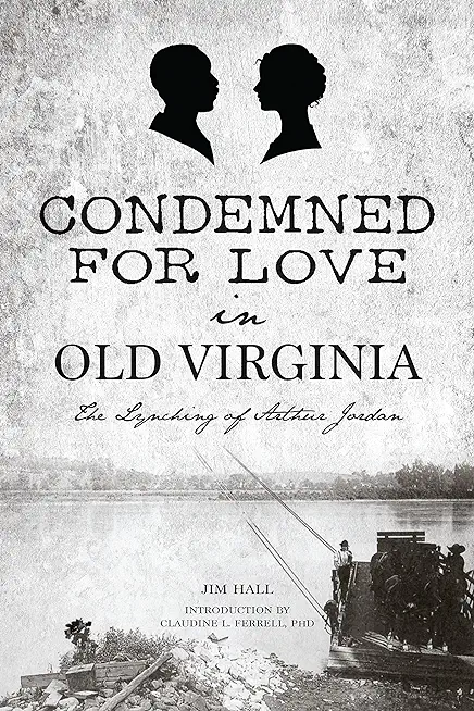 Condemned for Love in Old Virginia: The Lynching of Arthur Jordan