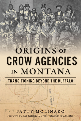 Origins of Crow Agencies in Montana: Transitioning Beyond the Buffalo