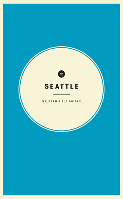 Wildsam Field Guides: Seattle