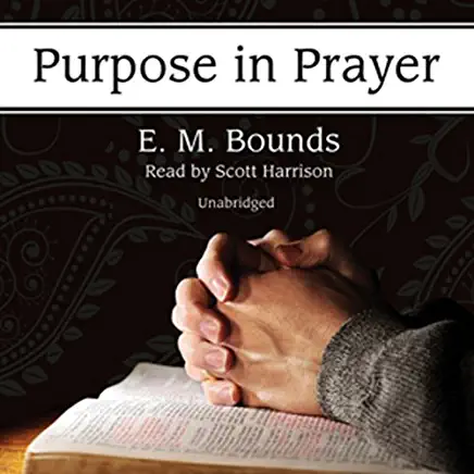 Purpose in Prayer: A Christian Classic by Edward McKendree (E. M.) Bounds