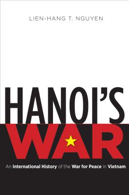 Hanoi's War: An International History of the War for Peace in Vietnam