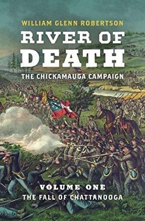 River of Death--The Chickamauga Campaign: Volume 1: The Fall of Chattanooga