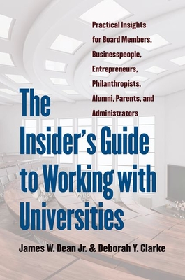 The Insider's Guide to Working with Universities: Practical Insights for Board Members, Businesspeople, Entrepreneurs, Philanthropists, Alumni, Parent