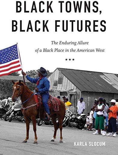 Black Towns, Black Futures: The Enduring Allure of a Black Place in the American West