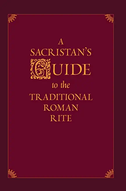 A Sacristan's Guide to the Traditional Roman Rite