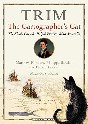 Trim, the Cartographer's Cat: The Ship's Cat Who Helped Flinders Map Australia