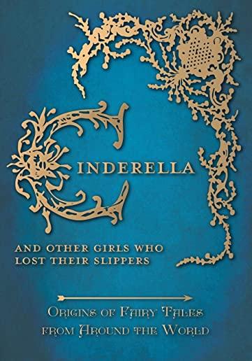 Cinderella - And Other Girls Who Lost Their Slippers (Origins of Fairy Tales from Around the World)