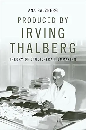 Produced by Irving Thalberg: Theory of Studio-Era Filmmaking