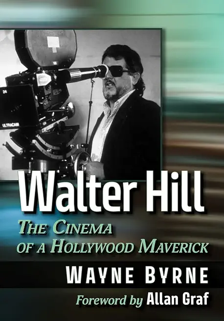 Walter Hill: The Cinema of a Hollywood Maverick