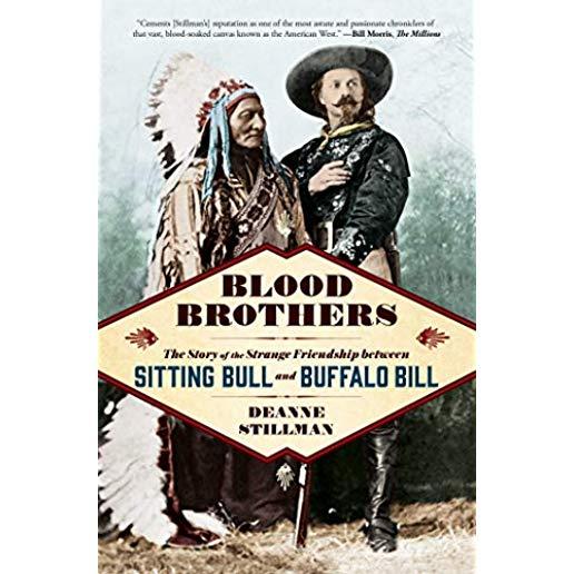 Blood Brothers: The Story of the Strange Friendship Between Sitting Bull and Buffalo Bill