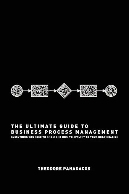 The Ultimate Guide to Business Process Management: Everything you need to know and how to apply it to your organization