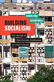 Building Socialism: The Afterlife of East German Architecture in Urban Vietnam