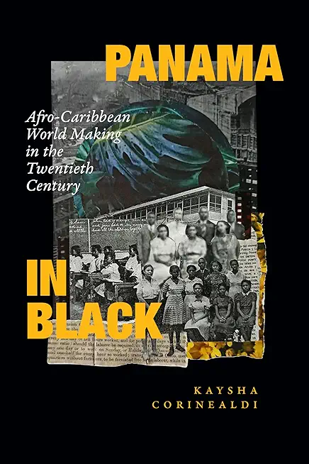 Panama in Black: Afro-Caribbean World Making in the Twentieth Century