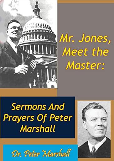 Mr. Jones, Meet the Master: Sermons and Prayers of Peter Marshall