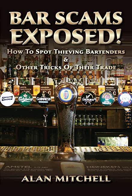 Bar Scams Exposed!: How to Spot Thieving Bartenders & Other Tricks of Their Trade