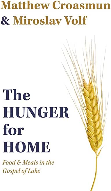 The Hunger for Home: Food and Meals in the Gospel of Luke