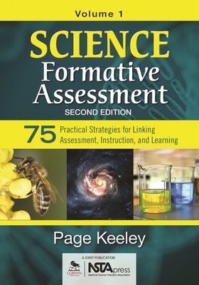 Science Formative Assessment, Volume 1: 75 Practical Strategies for Linking Assessment, Instruction, and Learning