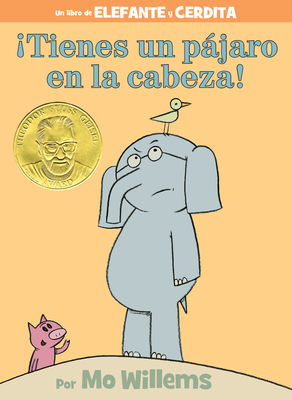 Ã‚Â¡tienes Un PÃƒÂ¡jaro En La Cabeza! (an Elephant and Piggie Book, Spanish Edition)