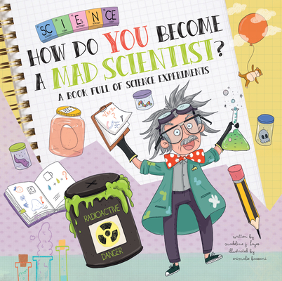 How Do You Become a Mad Scientist?: A Book Full of Science Experiments