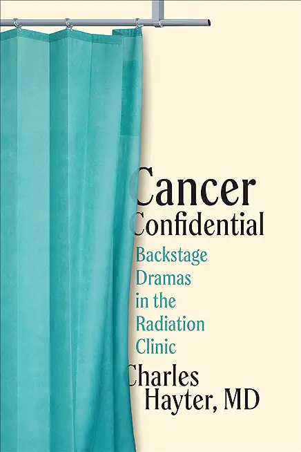 Cancer Confidential: Backstage Dramas in the Radiation Clinic