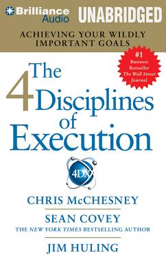 The 4 Disciplines of Execution: Achieving Your Wildly Important Goals