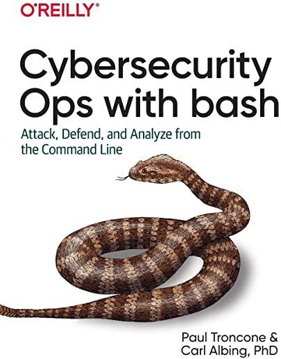 Cybersecurity Ops with Bash: Attack, Defend, and Analyze from the Command Line