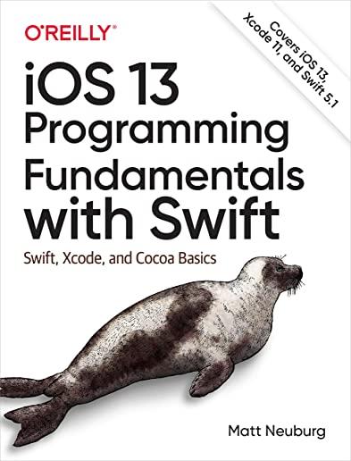 IOS 13 Programming Fundamentals with Swift: Swift, Xcode, and Cocoa Basics